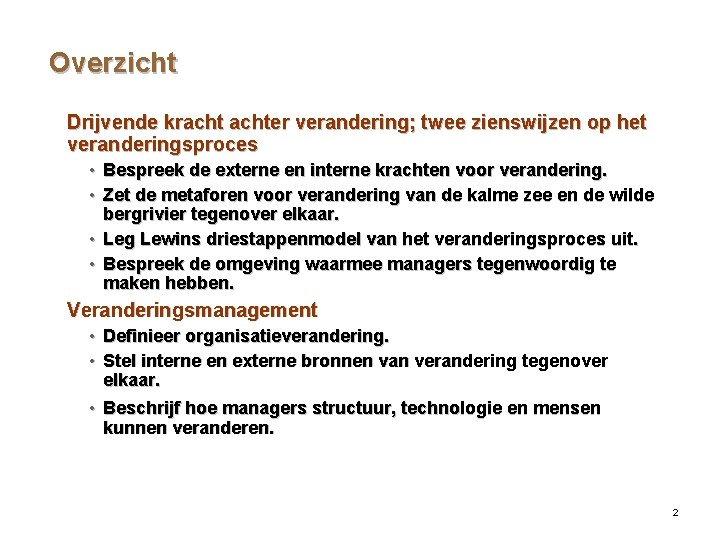 Overzicht Drijvende krachter verandering; twee zienswijzen op het veranderingsproces • Bespreek de externe en