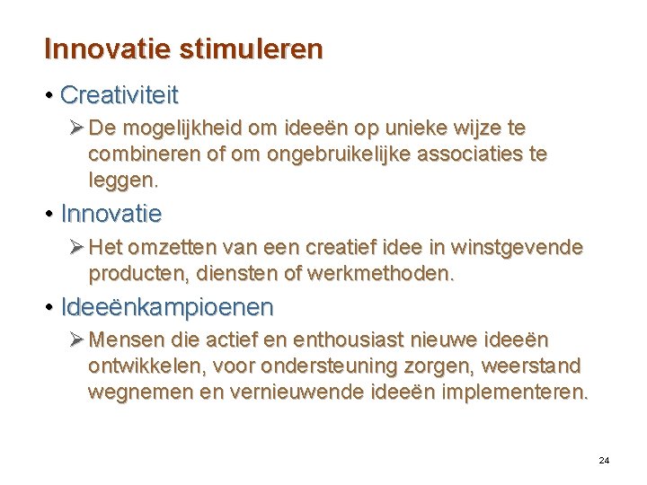 Innovatie stimuleren • Creativiteit Ø De mogelijkheid om ideeën op unieke wijze te combineren