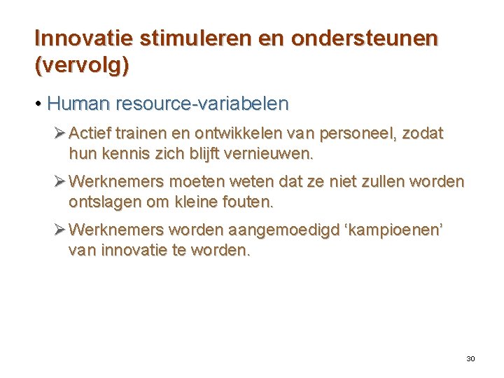 Innovatie stimuleren en ondersteunen (vervolg) • Human resource-variabelen Ø Actief trainen en ontwikkelen van