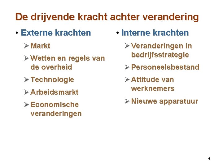 De drijvende krachter verandering • Externe krachten Ø Markt Ø Wetten en regels van