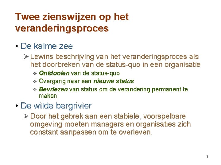 Twee zienswijzen op het veranderingsproces • De kalme zee Ø Lewins beschrijving van het