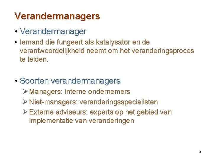 Verandermanagers • Verandermanager • Iemand die fungeert als katalysator en de verantwoordelijkheid neemt om