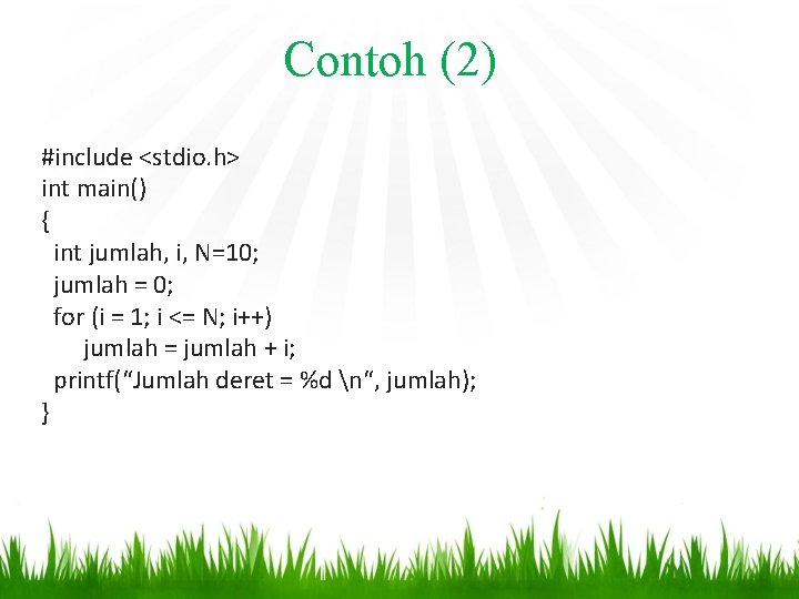 Contoh (2) #include <stdio. h> int main() { int jumlah, i, N=10; jumlah =