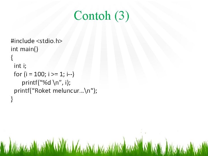 Contoh (3) #include <stdio. h> int main() { int i; for (i = 100;