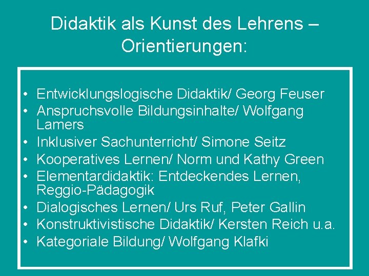 Didaktik als Kunst des Lehrens – Orientierungen: • Entwicklungslogische Didaktik/ Georg Feuser • Anspruchsvolle