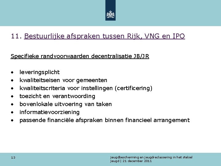 11. Bestuurlijke afspraken tussen Rijk, VNG en IPO Specifieke randvoorwaarden decentralisatie JB/JR • •