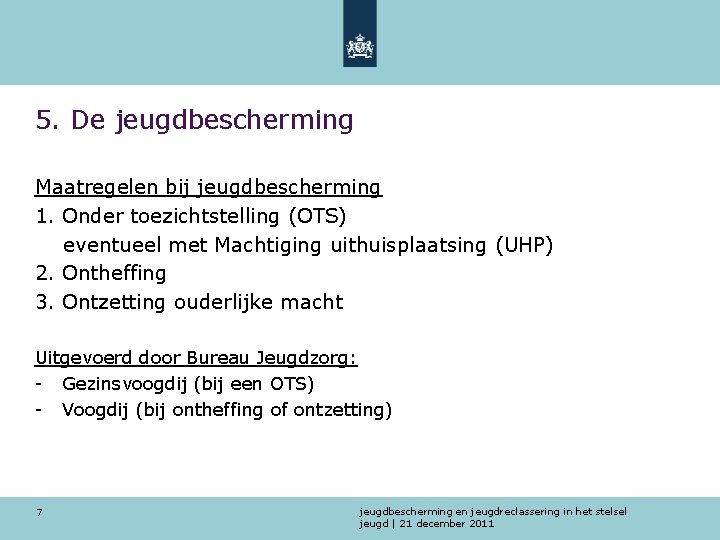 5. De jeugdbescherming Maatregelen bij jeugdbescherming 1. Onder toezichtstelling (OTS) eventueel met Machtiging uithuisplaatsing