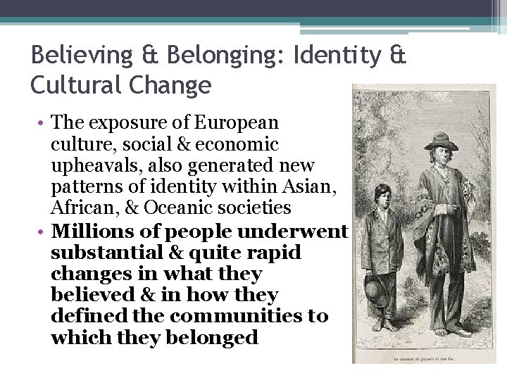 Believing & Belonging: Identity & Cultural Change • The exposure of European culture, social