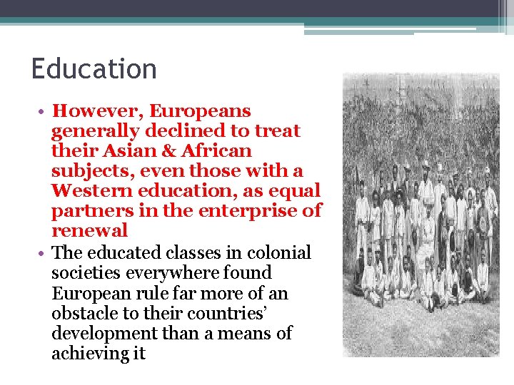 Education • However, Europeans generally declined to treat their Asian & African subjects, even