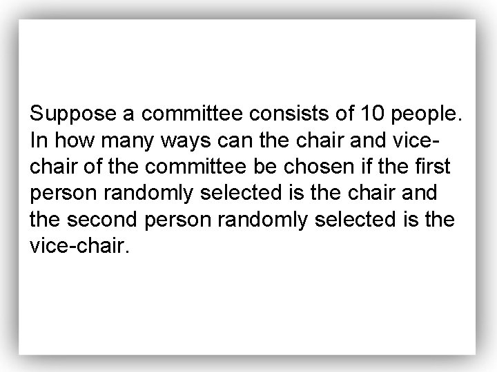 Suppose a committee consists of 10 people. In how many ways can the chair