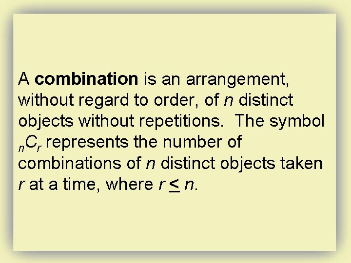 A combination is an arrangement, without regard to order, of n distinct objects without