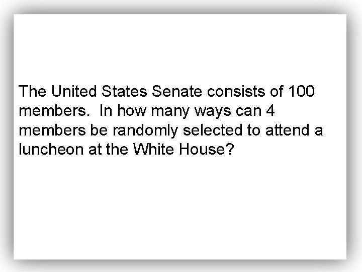 The United States Senate consists of 100 members. In how many ways can 4