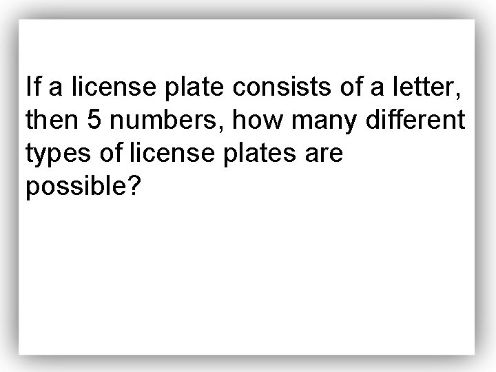 If a license plate consists of a letter, then 5 numbers, how many different