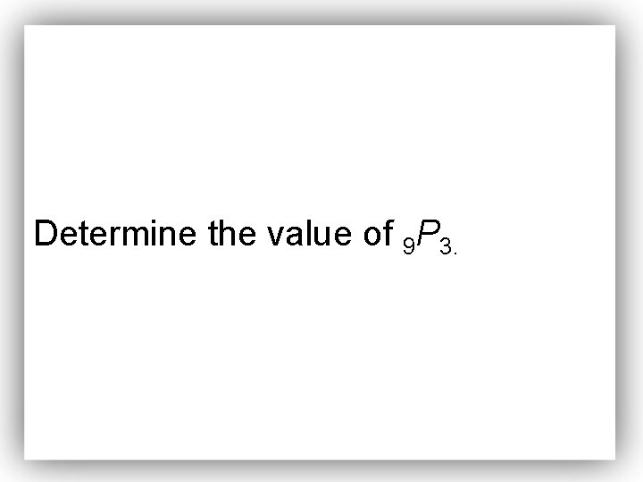Determine the value of 9 P 3. 