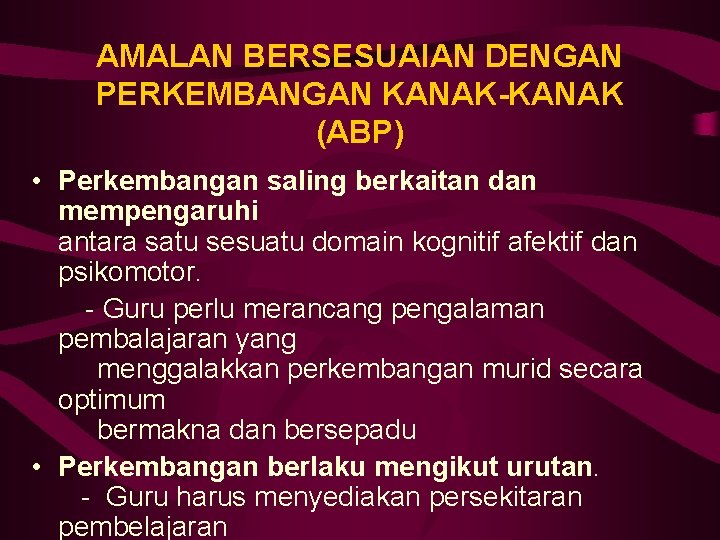 AMALAN BERSESUAIAN DENGAN PERKEMBANGAN KANAK-KANAK (ABP) • Perkembangan saling berkaitan dan mempengaruhi antara satu