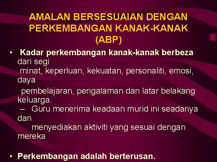 AMALAN BERSESUAIAN DENGAN PERKEMBANGAN KANAK-KANAK (ABP) • Kadar perkembangan kanak-kanak berbeza dari segi minat,