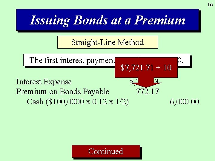 16 Issuing Bonds at a Premium Straight-Line Method The first interest payment is made