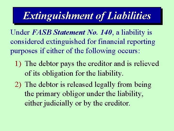 Extinguishment of Liabilities Under FASB Statement No. 140, a liability is considered extinguished for