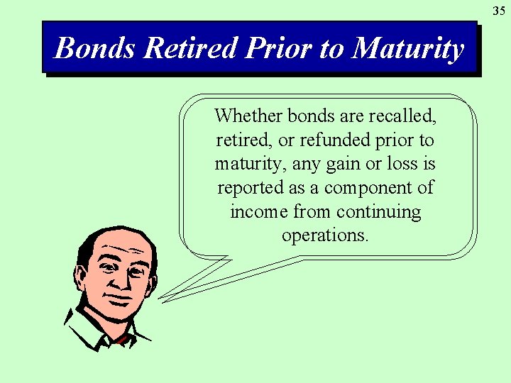 35 Bonds Retired Prior to Maturity Whether bonds are recalled, retired, or refunded prior