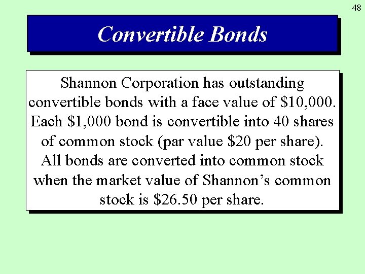 48 Convertible Bonds Shannon Corporation has outstanding convertible bonds with a face value of