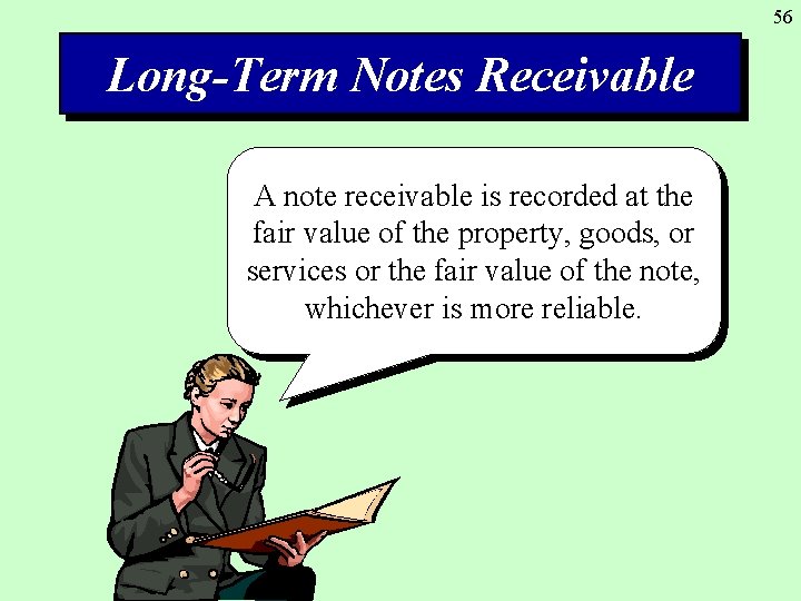 56 Long-Term Notes Receivable A note receivable is recorded at the fair value of