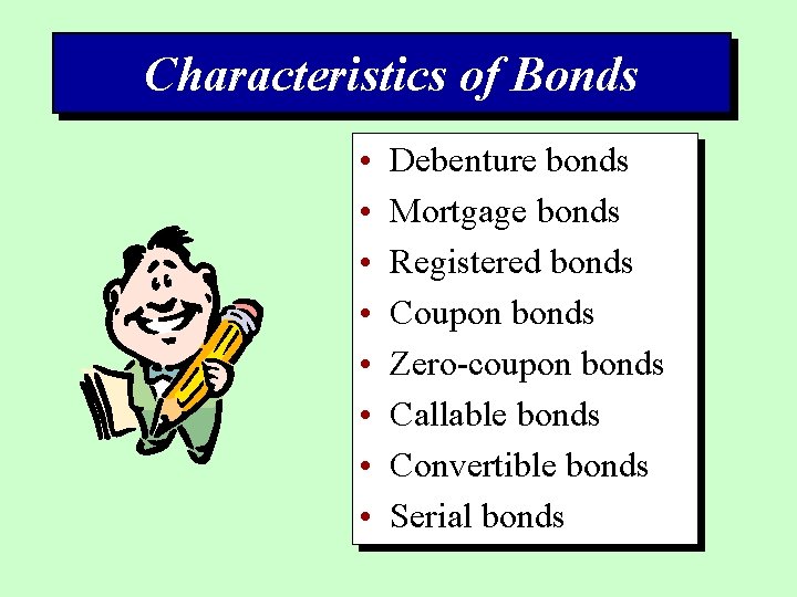 Characteristics of Bonds • • Debenture bonds Mortgage bonds Registered bonds Coupon bonds Zero-coupon