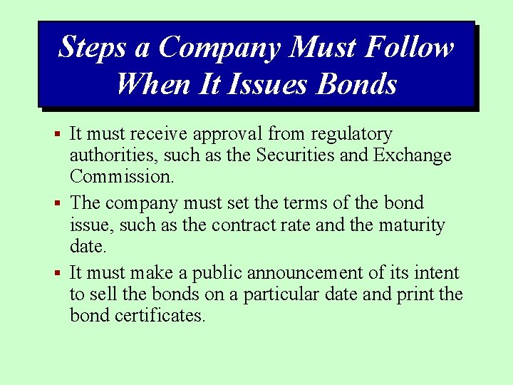 Steps a Company Must Follow When It Issues Bonds § It must receive approval