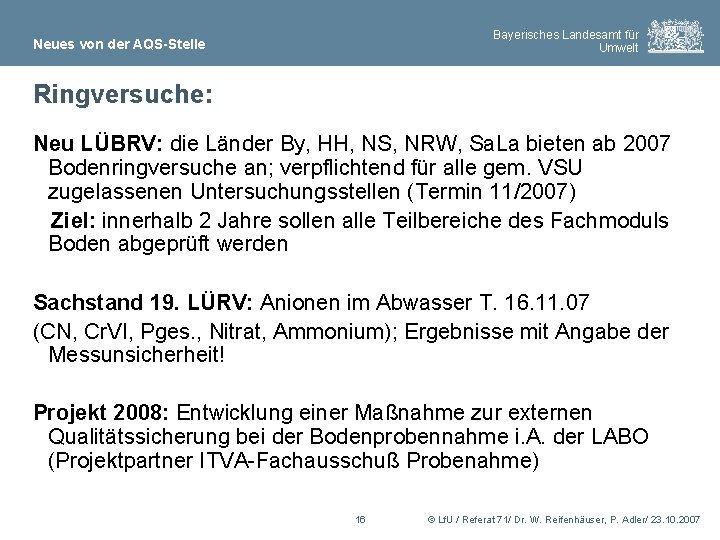 Bayerisches Landesamt für Umwelt Neues von der AQS-Stelle Ringversuche: Neu LÜBRV: die Länder By,