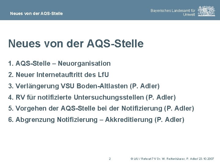 Bayerisches Landesamt für Umwelt Neues von der AQS-Stelle 1. AQS-Stelle – Neuorganisation 2. Neuer