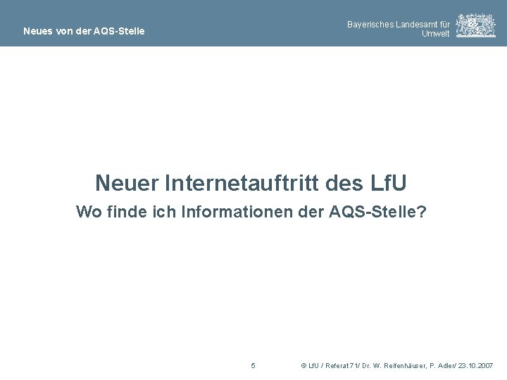 Bayerisches Landesamt für Umwelt Neues von der AQS-Stelle Neuer Internetauftritt des Lf. U Wo