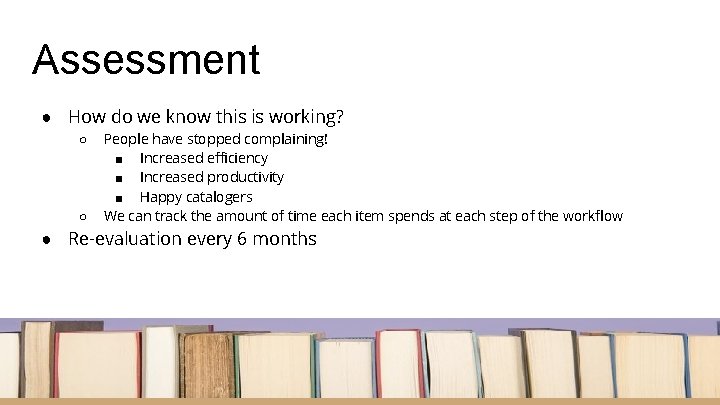Assessment ● How do we know this is working? ○ ○ People have stopped