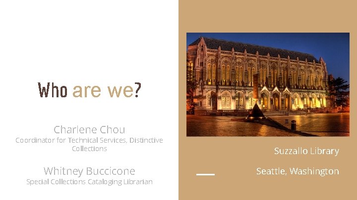 Who are we? Charlene Chou Coordinator for Technical Services, Distinctive Collections Whitney Buccicone Special