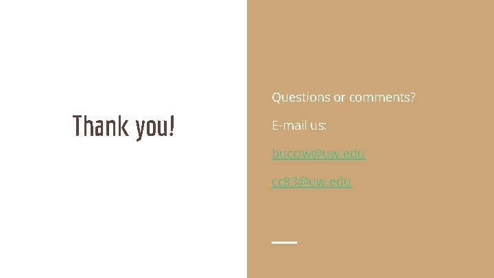 Questions or comments? Thank you! E-mail us: bucciw@uw. edu cc 83@uw. edu 