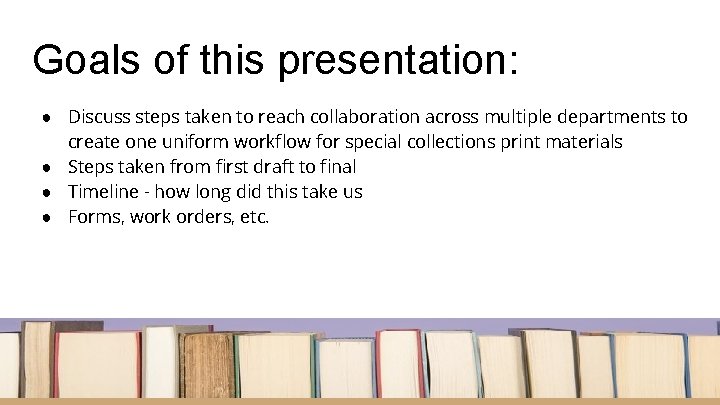 Goals of this presentation: ● Discuss steps taken to reach collaboration across multiple departments