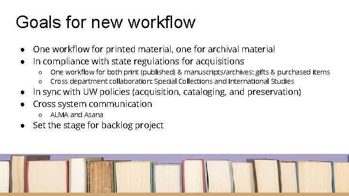 Goals for new workflow ● One workflow for printed material, one for archival material
