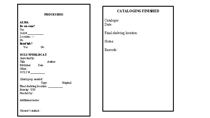 CATALOGING FINISHED PROCESSING ALMA Do we own? Yes Call # ______ Location: No Brief