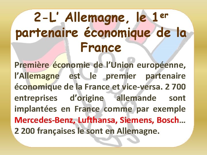 2 -L’ Allemagne, le 1 er partenaire économique de la France Première économie de