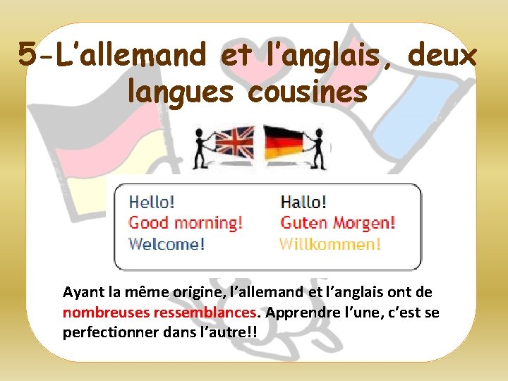 5 -L’allemand et l’anglais, deux langues cousines Ayant la même origine, l’allemand et l’anglais