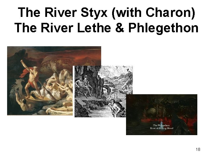 The River Styx (with Charon) The River Lethe & Phlegethon 18 