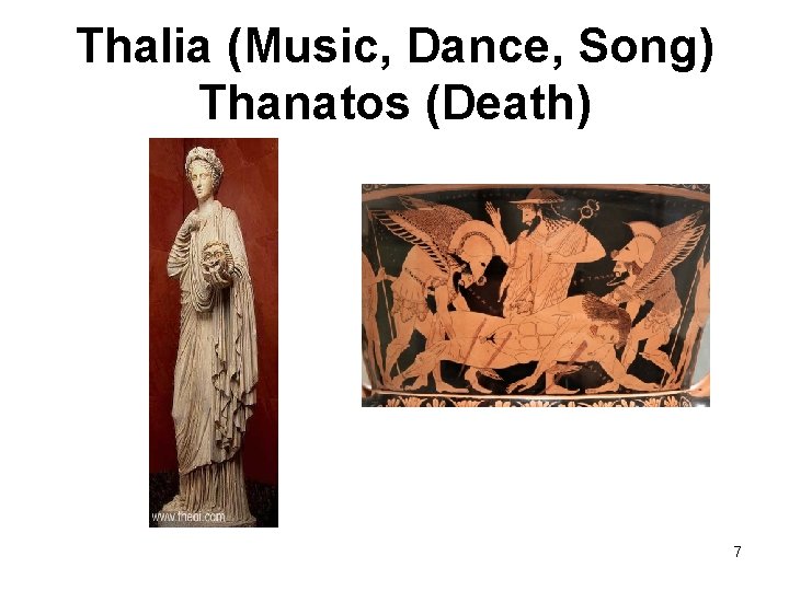 Thalia (Music, Dance, Song) Thanatos (Death) 7 