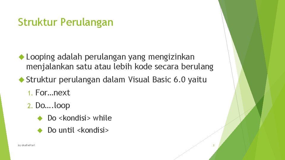 Struktur Perulangan Looping adalah perulangan yang mengizinkan menjalankan satu atau lebih kode secara berulang