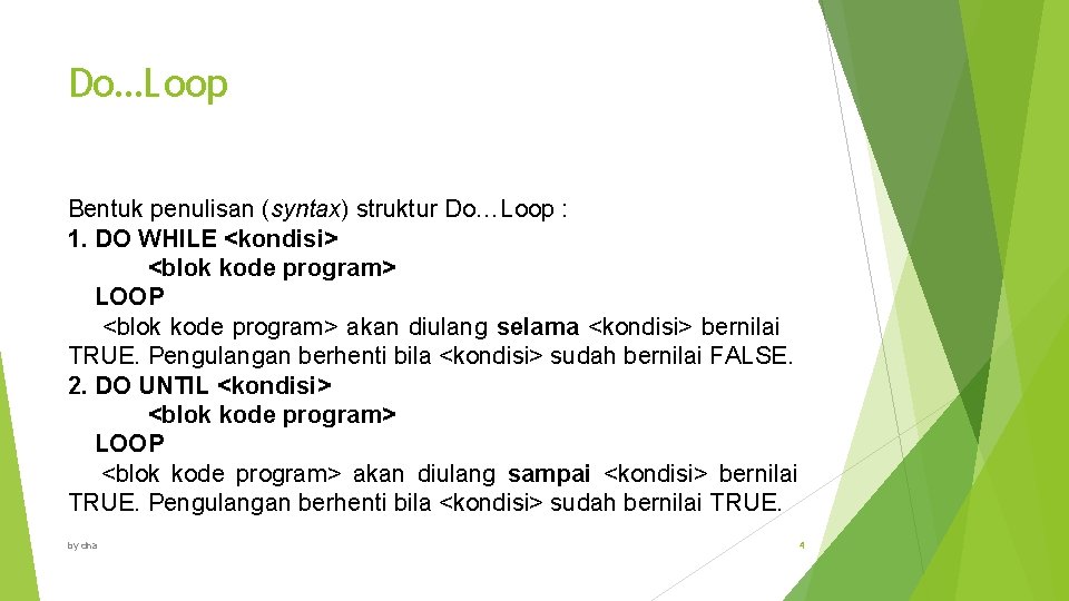 Do…Loop Bentuk penulisan (syntax) struktur Do…Loop : 1. DO WHILE <kondisi> <blok kode program>