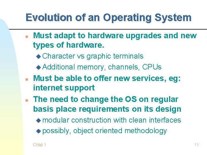 Evolution of an Operating System n Must adapt to hardware upgrades and new types Evolution of an Operating System n Must adapt to hardware upgrades and new types