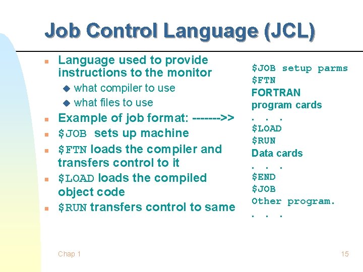 Job Control Language (JCL) n Language used to provide instructions to the monitor what Job Control Language (JCL) n Language used to provide instructions to the monitor what