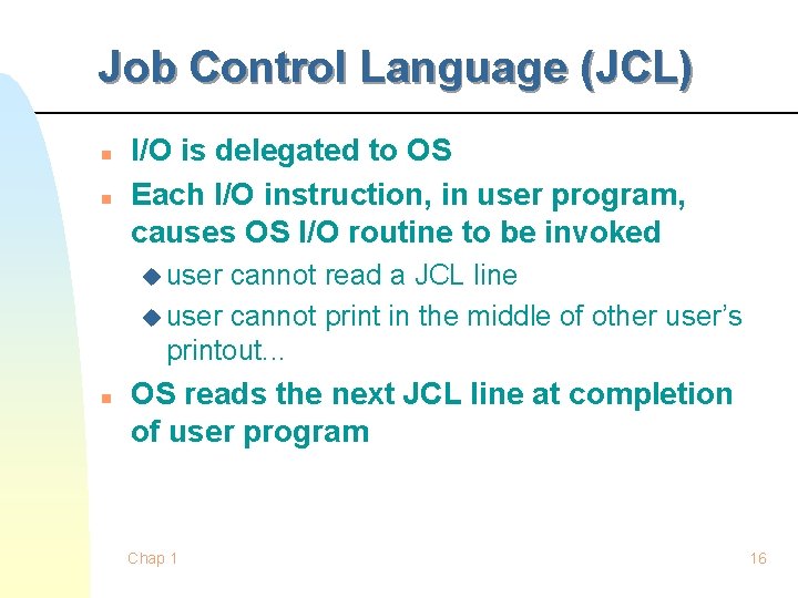 Job Control Language (JCL) n n I/O is delegated to OS Each I/O instruction, Job Control Language (JCL) n n I/O is delegated to OS Each I/O instruction,
