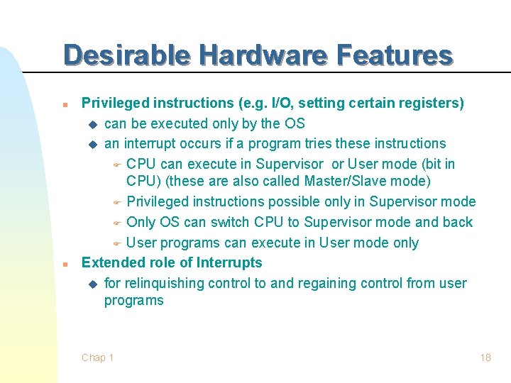 Desirable Hardware Features n n Privileged instructions (e. g. I/O, setting certain registers) u Desirable Hardware Features n n Privileged instructions (e. g. I/O, setting certain registers) u