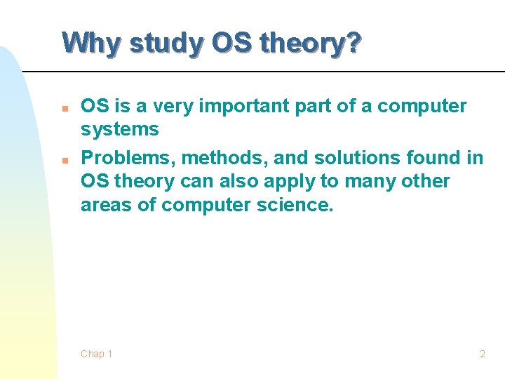 Why study OS theory? n n OS is a very important part of a Why study OS theory? n n OS is a very important part of a