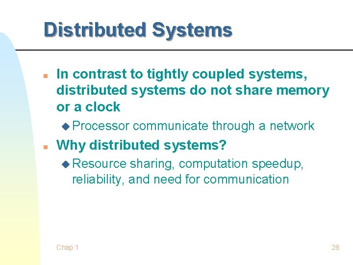 Distributed Systems n In contrast to tightly coupled systems, distributed systems do not share Distributed Systems n In contrast to tightly coupled systems, distributed systems do not share