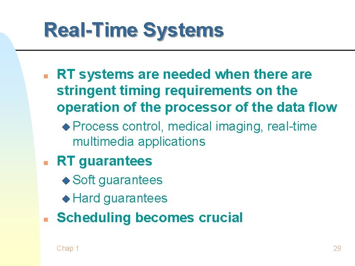 Real-Time Systems n RT systems are needed when there are stringent timing requirements on Real-Time Systems n RT systems are needed when there are stringent timing requirements on