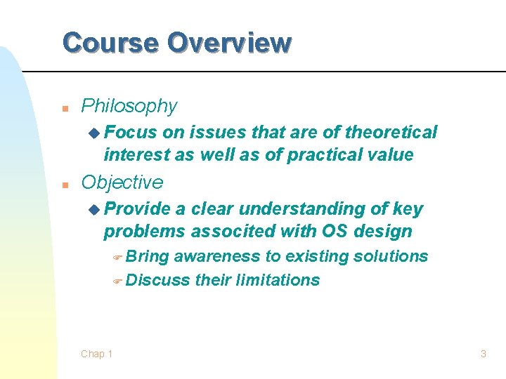 Course Overview n Philosophy u Focus on issues that are of theoretical interest as Course Overview n Philosophy u Focus on issues that are of theoretical interest as